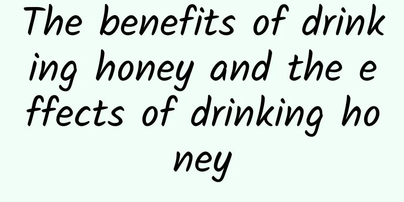 The benefits of drinking honey and the effects of drinking honey