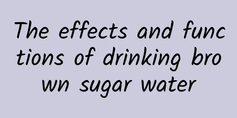 The effects and functions of drinking brown sugar water