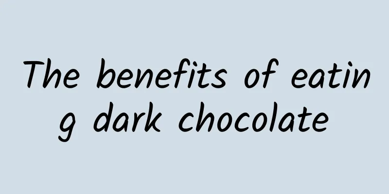 The benefits of eating dark chocolate