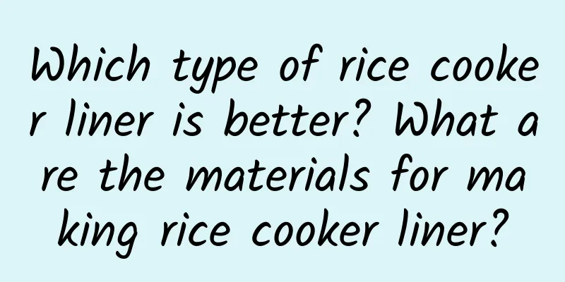 Which type of rice cooker liner is better? What are the materials for making rice cooker liner?