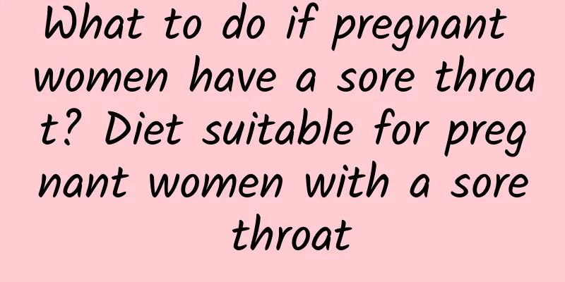 What to do if pregnant women have a sore throat? Diet suitable for pregnant women with a sore throat