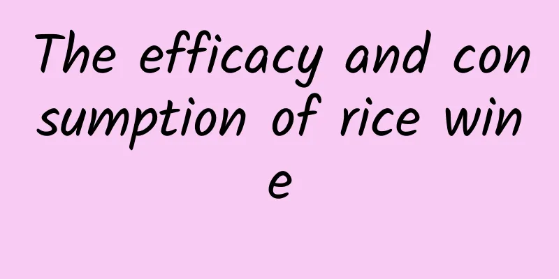 The efficacy and consumption of rice wine