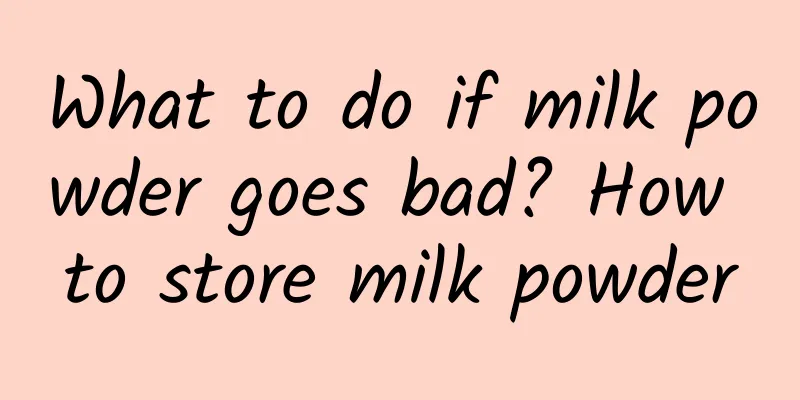 What to do if milk powder goes bad? How to store milk powder