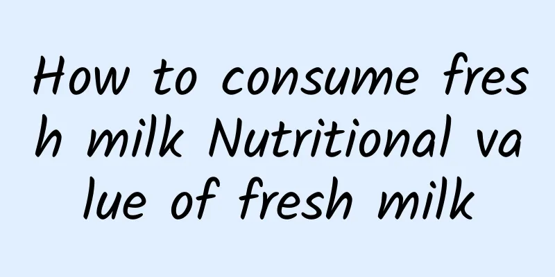 How to consume fresh milk Nutritional value of fresh milk