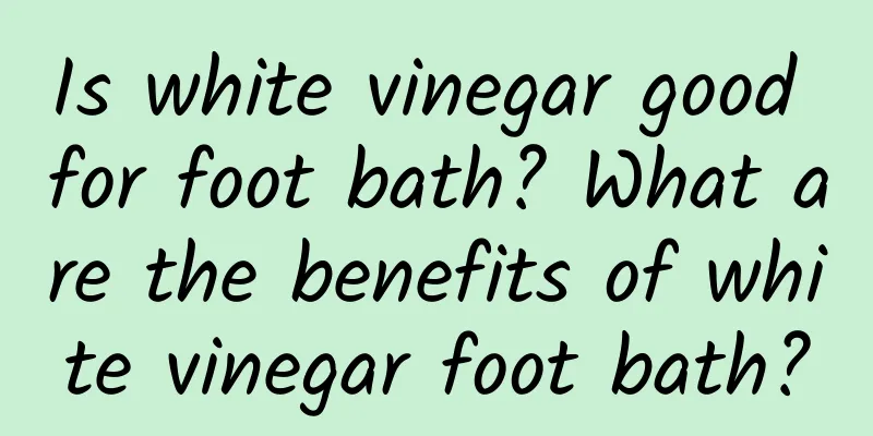 Is white vinegar good for foot bath? What are the benefits of white vinegar foot bath?