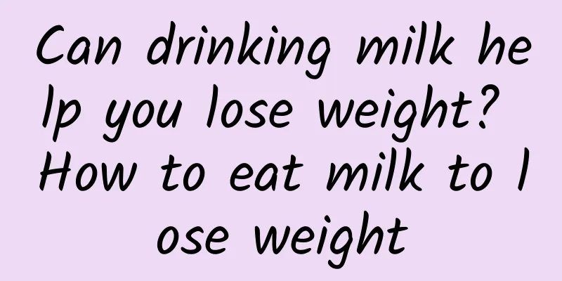 Can drinking milk help you lose weight? How to eat milk to lose weight