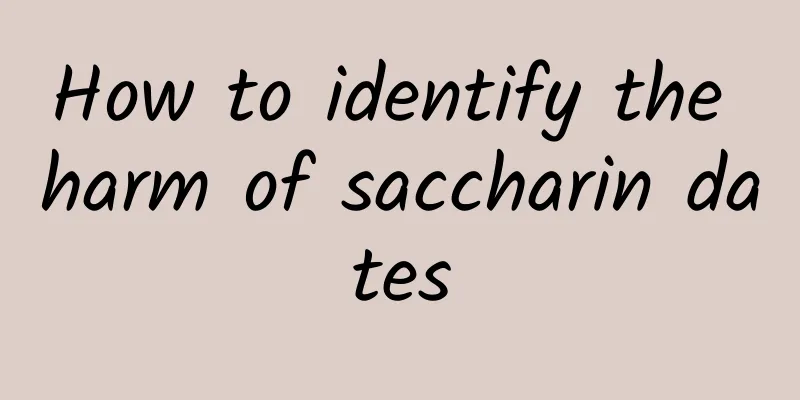 How to identify the harm of saccharin dates