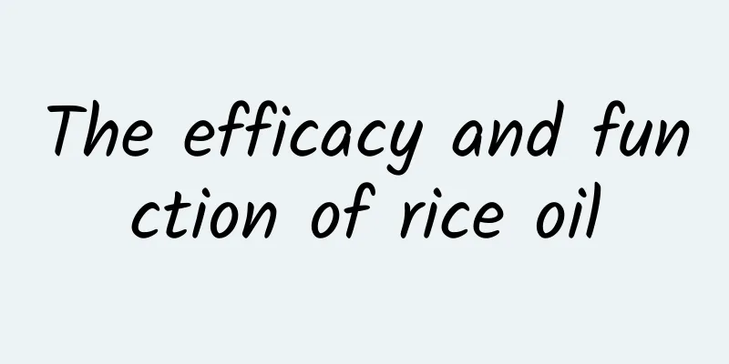 The efficacy and function of rice oil