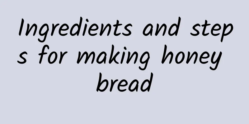 Ingredients and steps for making honey bread