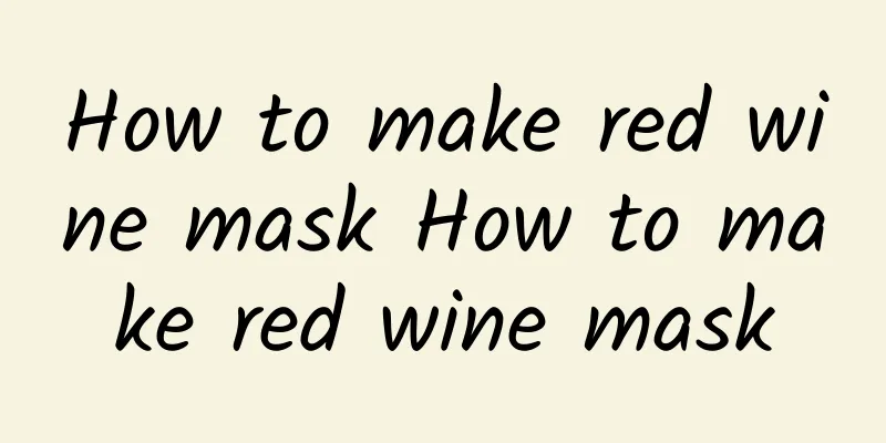 How to make red wine mask How to make red wine mask