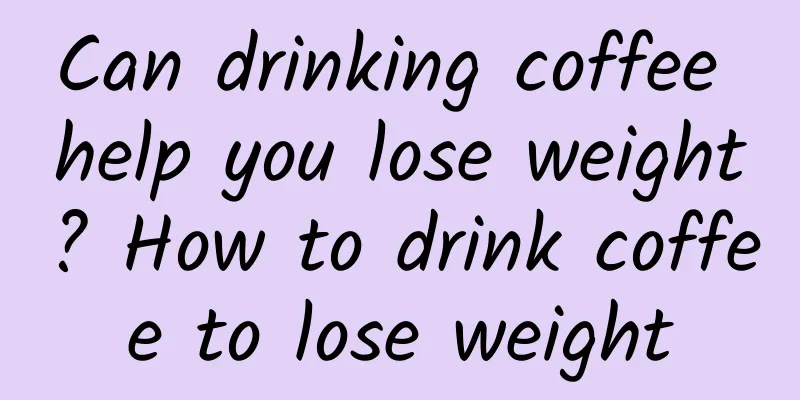 Can drinking coffee help you lose weight? How to drink coffee to lose weight