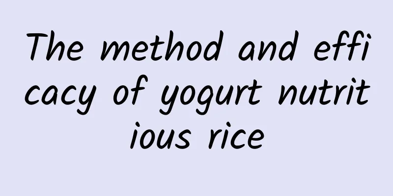 The method and efficacy of yogurt nutritious rice