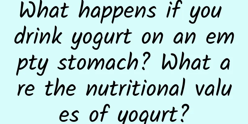 What happens if you drink yogurt on an empty stomach? What are the nutritional values ​​of yogurt?