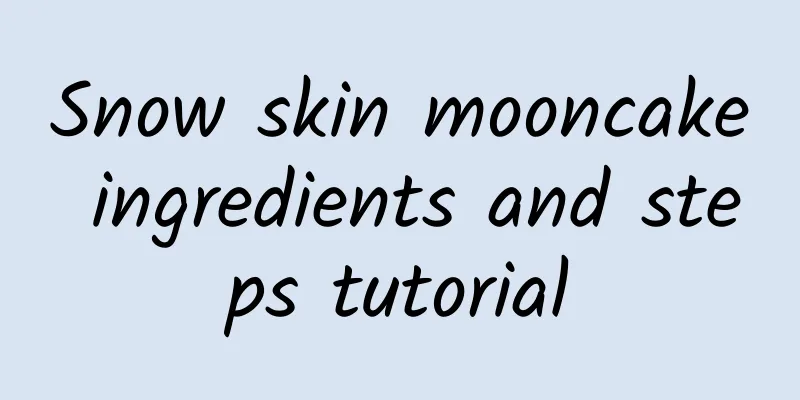 Snow skin mooncake ingredients and steps tutorial