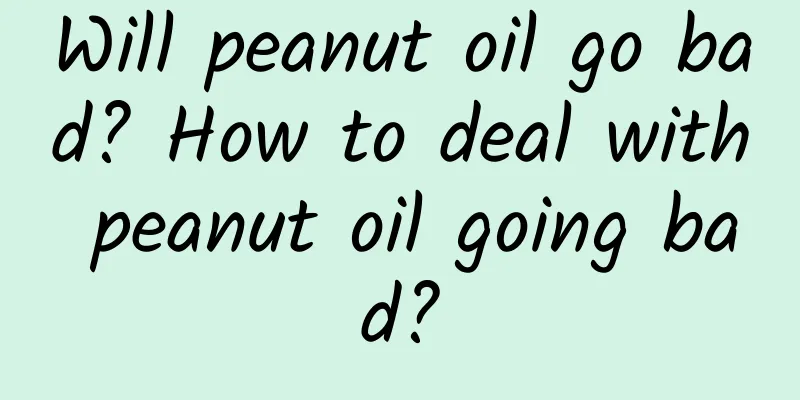 Will peanut oil go bad? How to deal with peanut oil going bad?