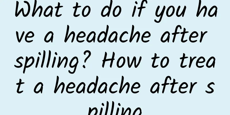 What to do if you have a headache after spilling? How to treat a headache after spilling