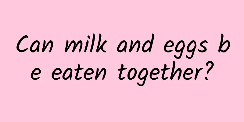 Can milk and eggs be eaten together?