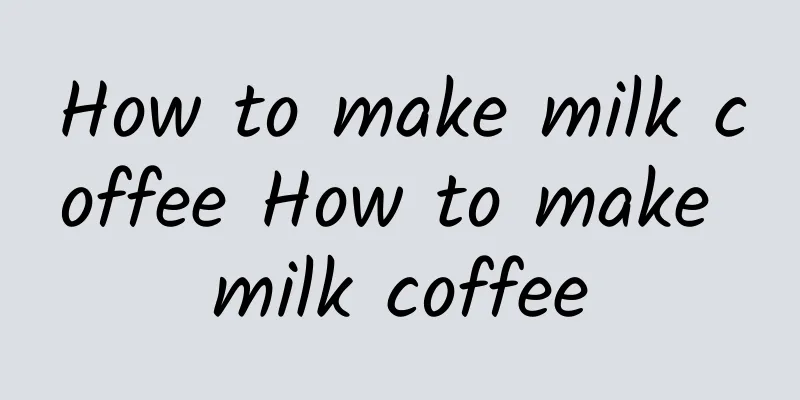 How to make milk coffee How to make milk coffee