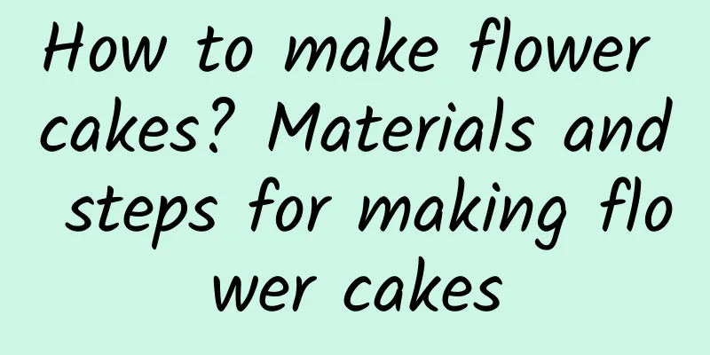 How to make flower cakes? Materials and steps for making flower cakes