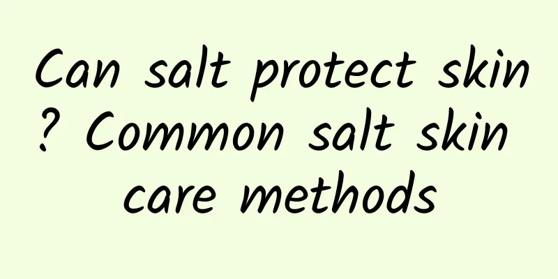 Can salt protect skin? Common salt skin care methods