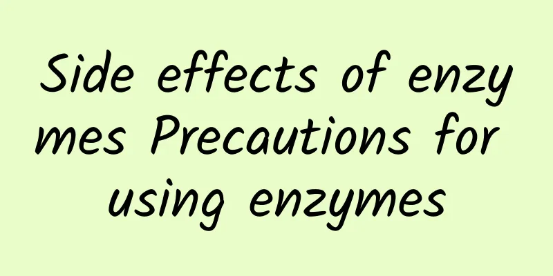 Side effects of enzymes Precautions for using enzymes