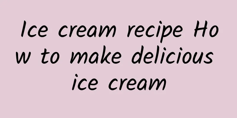 Ice cream recipe How to make delicious ice cream