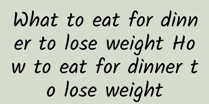 What to eat for dinner to lose weight How to eat for dinner to lose weight