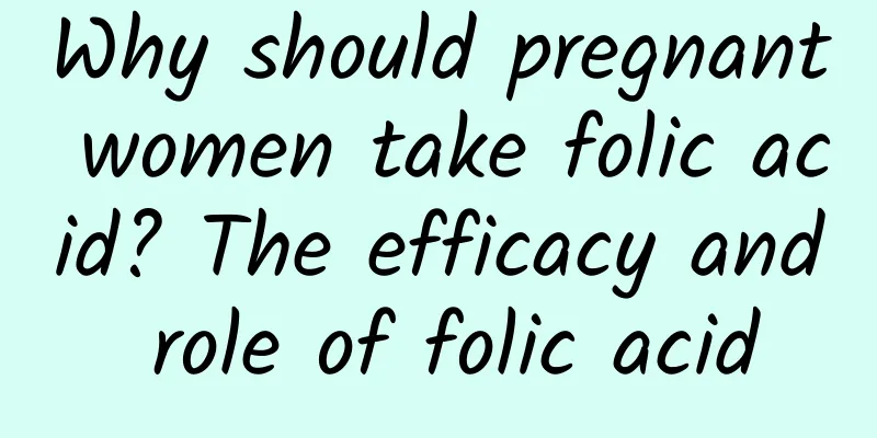 Why should pregnant women take folic acid? The efficacy and role of folic acid