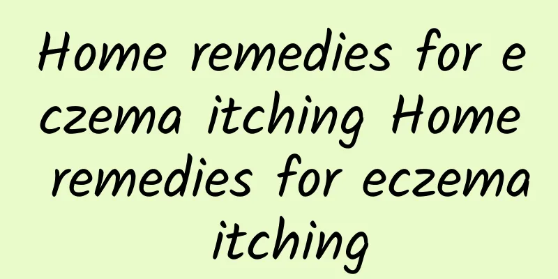 Home remedies for eczema itching Home remedies for eczema itching