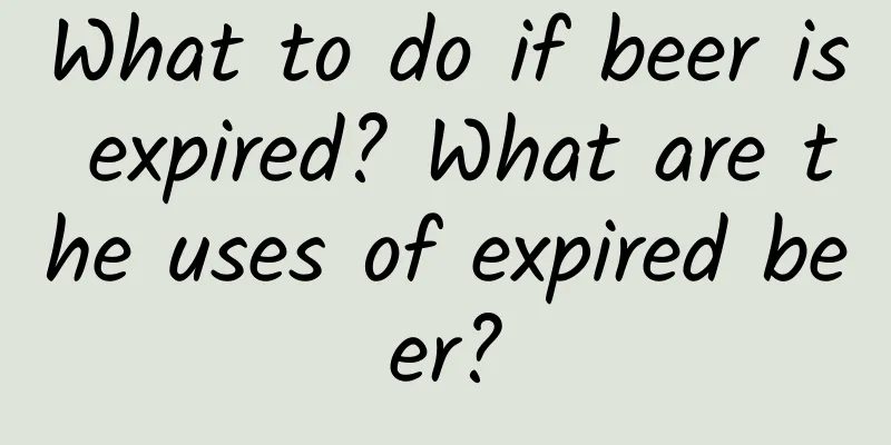 What to do if beer is expired? What are the uses of expired beer?