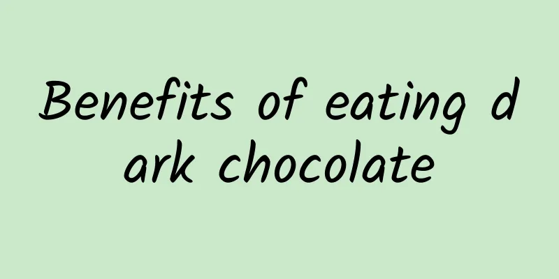 Benefits of eating dark chocolate