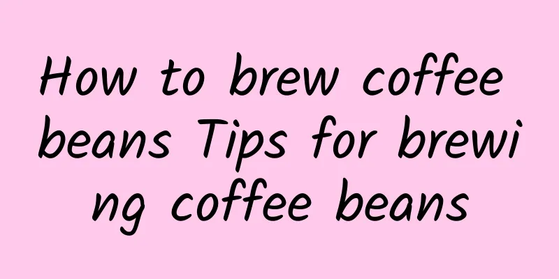 How to brew coffee beans Tips for brewing coffee beans