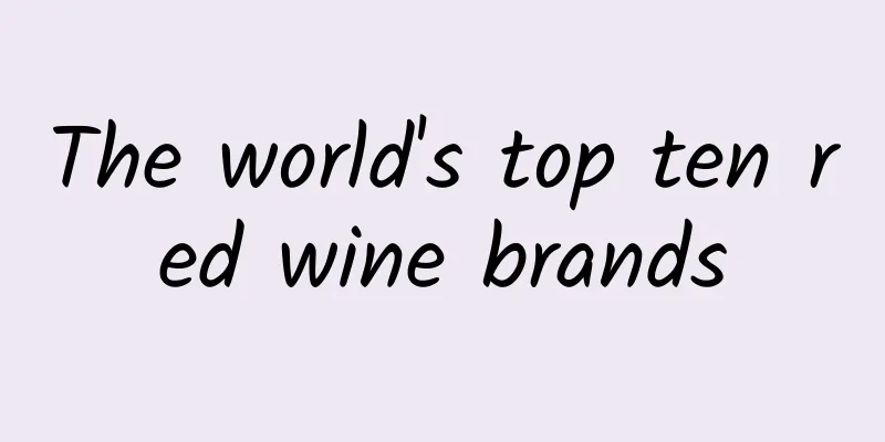 The world's top ten red wine brands