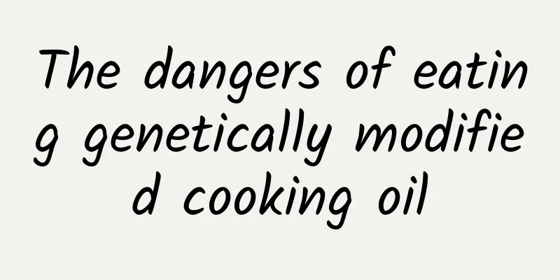 The dangers of eating genetically modified cooking oil