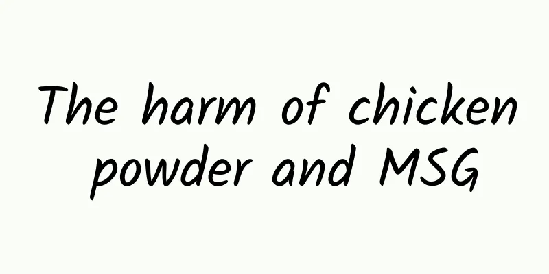 The harm of chicken powder and MSG