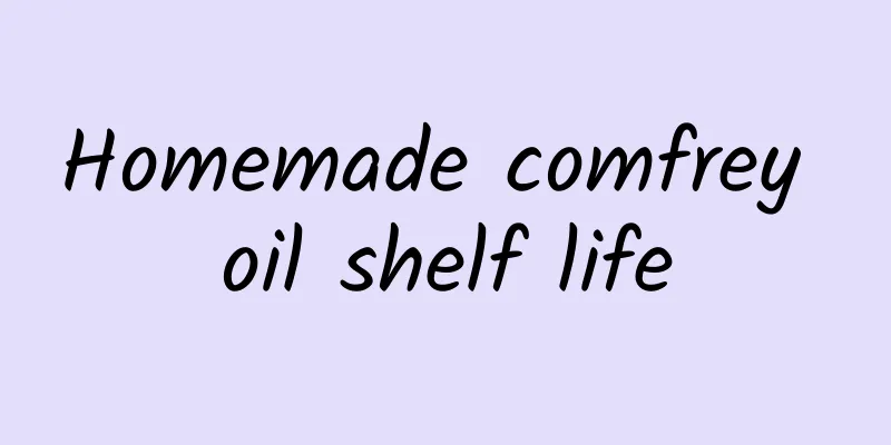 Homemade comfrey oil shelf life