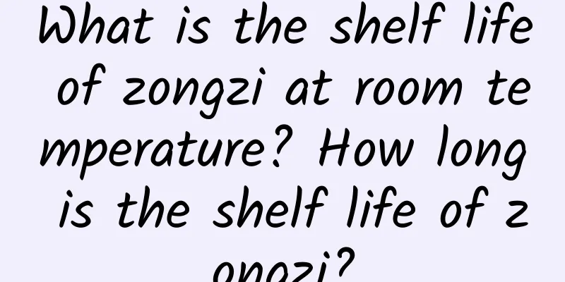 What is the shelf life of zongzi at room temperature? How long is the shelf life of zongzi?