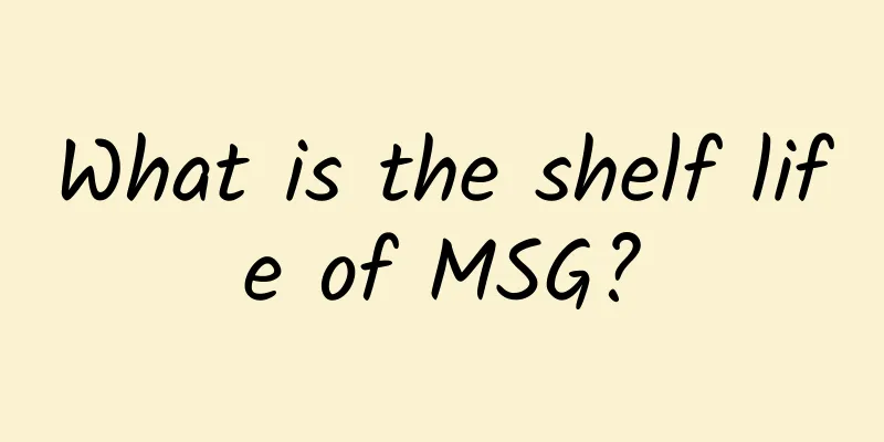 What is the shelf life of MSG?