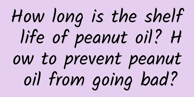 How long is the shelf life of peanut oil? How to prevent peanut oil from going bad?