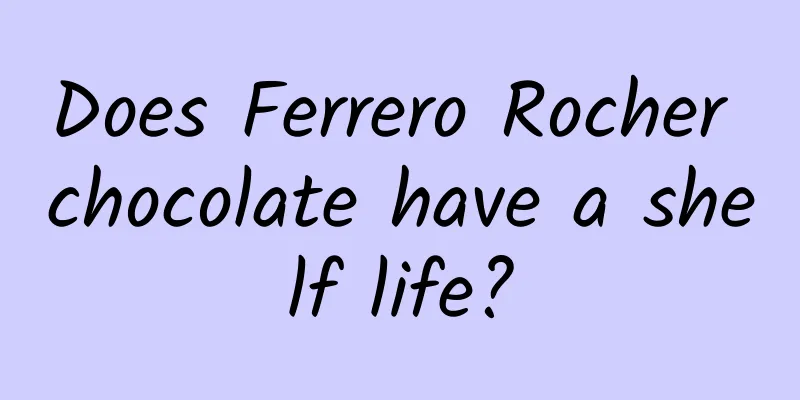 Does Ferrero Rocher chocolate have a shelf life?