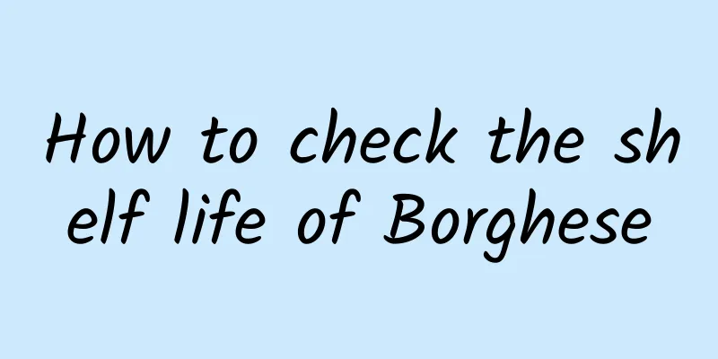 How to check the shelf life of Borghese