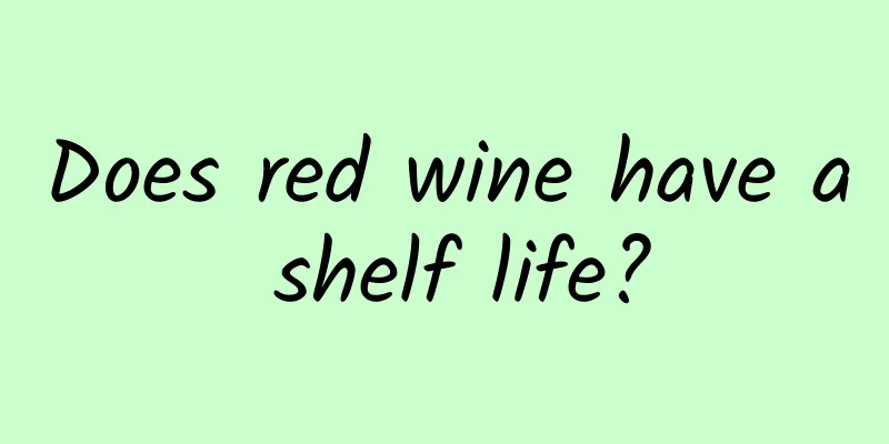 Does red wine have a shelf life?