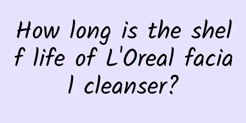 How long is the shelf life of L'Oreal facial cleanser?