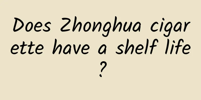 Does Zhonghua cigarette have a shelf life?