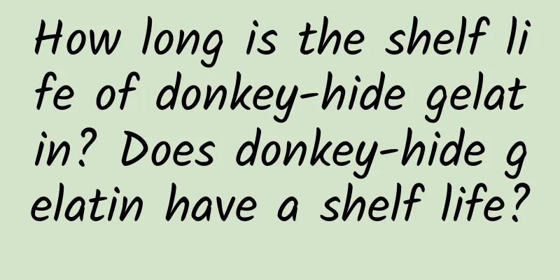 How long is the shelf life of donkey-hide gelatin? Does donkey-hide gelatin have a shelf life?