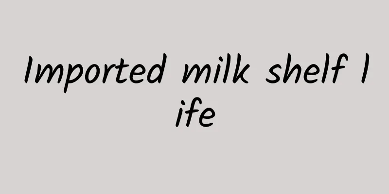 Imported milk shelf life