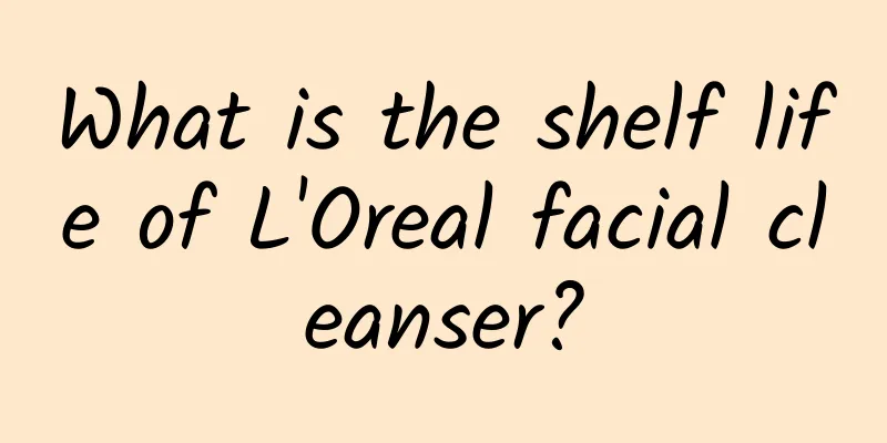 What is the shelf life of L'Oreal facial cleanser?