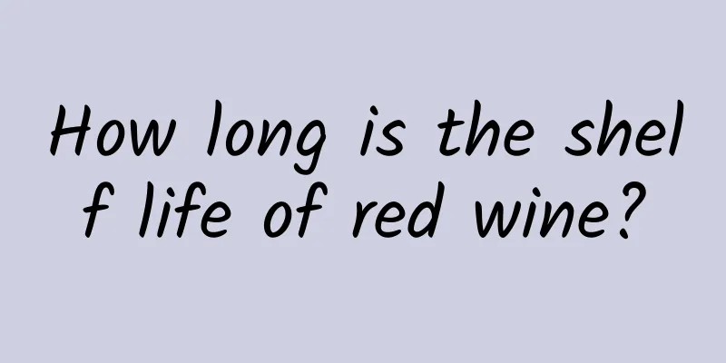 How long is the shelf life of red wine?