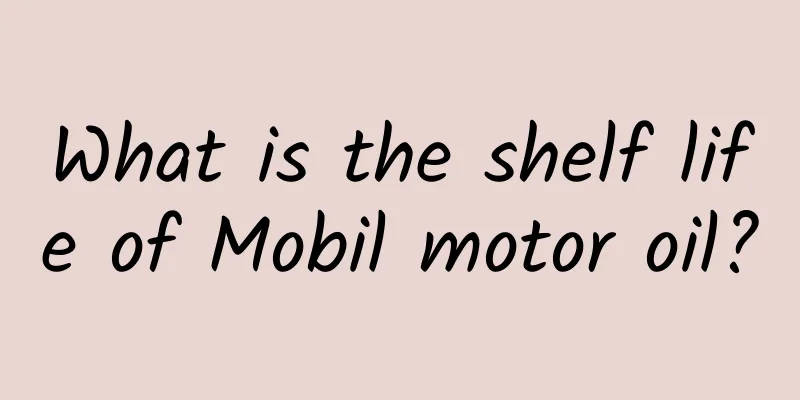 What is the shelf life of Mobil motor oil?