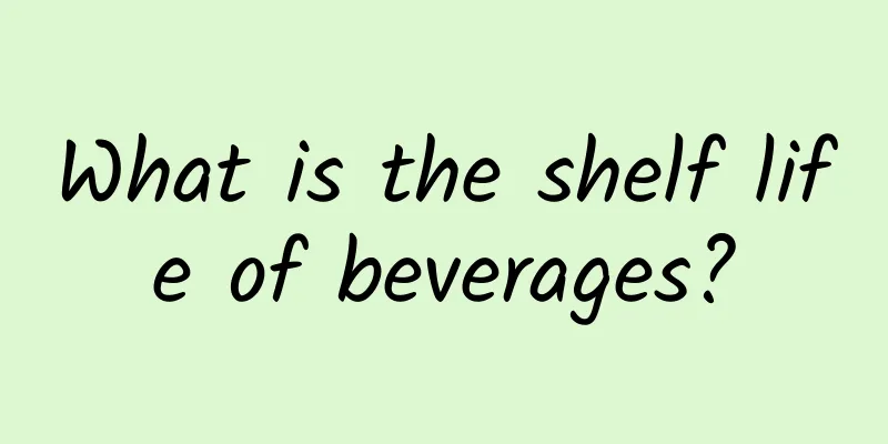 What is the shelf life of beverages?